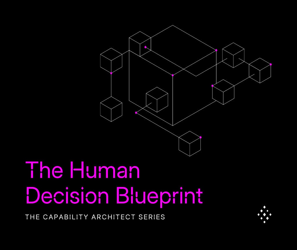THE CAPABILITY ARCHITECT SERIES: The Human Decision Blueprint